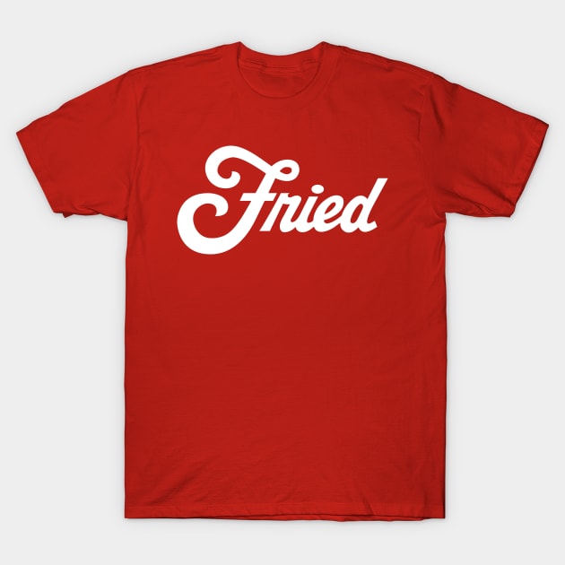 Fried T-Shirt by gnotorious